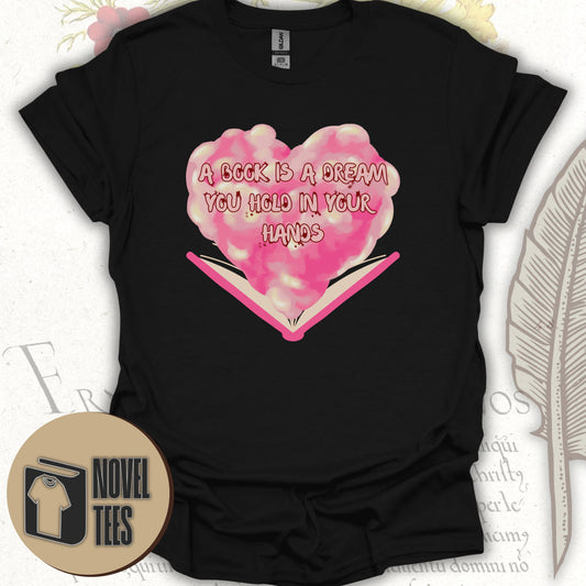 A BOOK IS A DREAM YOU HOLD IN YOUR HANDS T-SHIRT